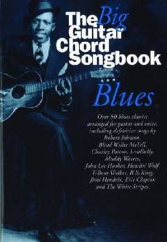 The big guitar chord songbook, blues : over 80 blues classics arranged for guitar and voice