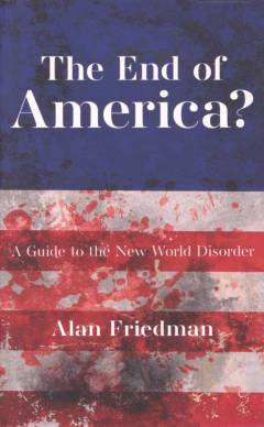 The end of America? : a guide to the new world disorder