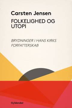 Folkelighed og utopi : brydninger i Hans Kirks forfatterskab