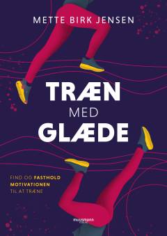 Træn med glæde : find og fasthold motivationen til at træne