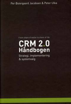 CRM 2.0 - håndbogen : strategi, implementering og systemvalg : share of wallet til share of life