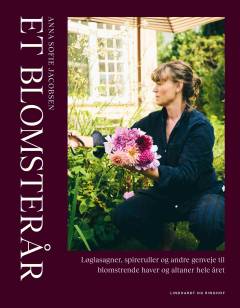 Et blomsterår : løglasagner, spireruller og andre genveje til blomstrende haver og altaner hele året