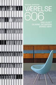 Værelse 606 : SAS-huset og Arne Jacobsens øvrige værker