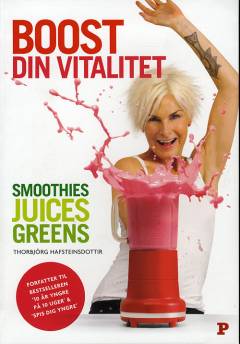 Boost din vitalitet : smoothies, juices, greens