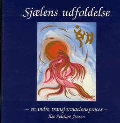 Sjælens udfoldelse : en indre transformationsproces udtrykt i drømme, ord og billeder