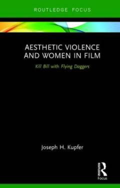 Aesthetic violence and women in film : Kill Bill with flying daggers