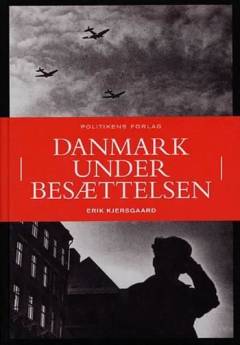 Erik Kjersgaards Danmark under besættelsen : danskernes dagligliv 1940-45