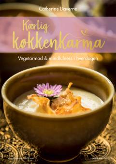 Kærlig køkkenkarma : vegetarmad & mindfulness i hverdagen