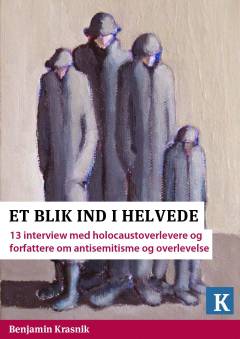 Et blik ind i helvede : 13 interview med holocaustoverlevere og forfattere om antisemitisme og overlevelse