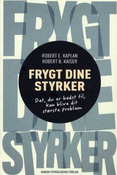 Frygt dine styrker : det, du er bedst til, kan blive dit største problem