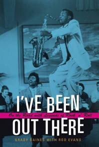 I've been out there : on the road with legends of rock 'n' roll
