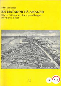 En matador på Amager : Eberts Villaby og den grundlægger Hermann Ebert