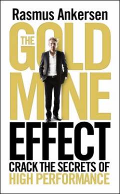 The gold mine effect : crack the secrets of high performance