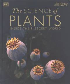 The science of plants : inside their secret world