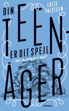 Din teenager er dit spejl : tør du kigge i det?