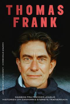 Thomas Frank : dagbog fra Premier League : historien om Danmarks største trænernavn