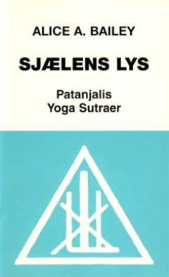 Sjælens lys : sjælens videnskab og indflydelse : en omskrivning af Patanjalis Yoga Sutraer med kommentarer