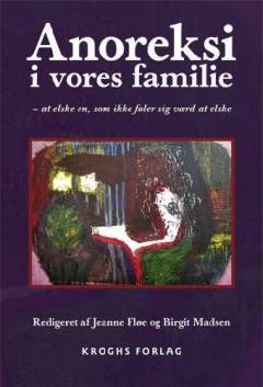 Anoreksi i vores familie : at elske en, som ikke føler sig værd at elske