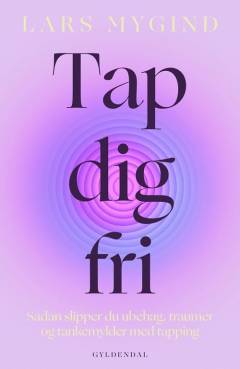 Tap dig fri : sådan slipper du ubehag, traumer og tankemylder med tapping