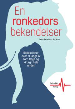En ronkedors bekendelser : refleksioner over et langt liv som læge og kirurg i hele verden