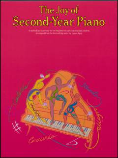 The joy of second-year piano : a method and repertory for late beginner to early intermediate pianists, developed from the best-selling series by Denes Agay