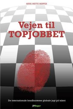 Vejen til topjobbet : de internationale headhunteres globale jagt på talent