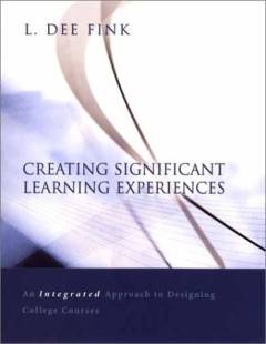Creating significant learning experiences : an integrated approach to designing college courses