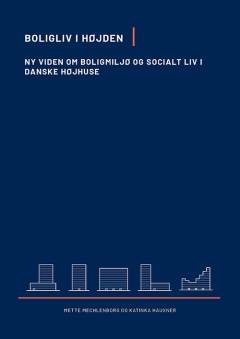 Boligliv i Højden : Ny viden om boligmiljø og socialt liv i de danske højhuse