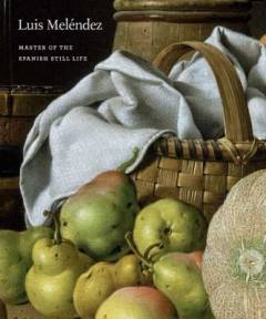 Luis Meléndez : master of the spanish still life