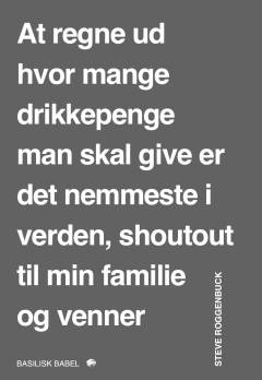 At regne ud hvor mange drikkepenge man skal give er det nemmeste i verden, shoutout til min familie og venner