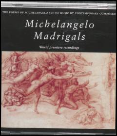 Michelangelo madrigals : the poems of Michelangelo set to poems by contemporary composers