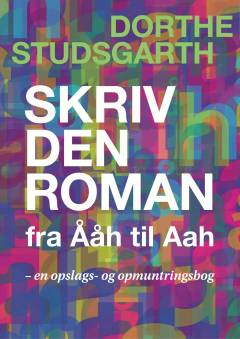 Skriv den roman fra Ååh til Aah : en opslags- og opmuntringsbog