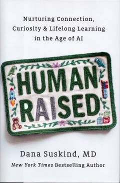 Human raised : nurturing connection, curiosity & lifelong learning in the age of AI