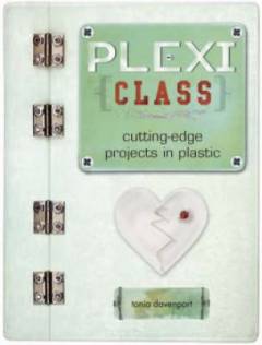 Plexi class : cutting-edge projects in plastic