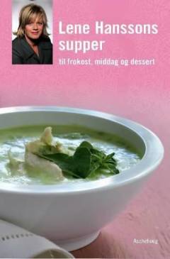 Lene Hanssons supper : til frokost, middag og dessert