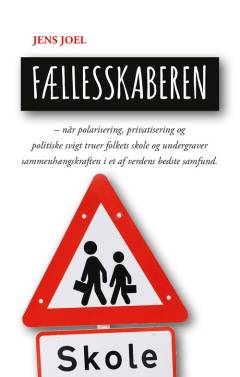 Fællesskaberen : når polarisering, privatisering og politiske svigt truer folkets skole og undergraver sammenhængskraften i et af verdens bedste samfund