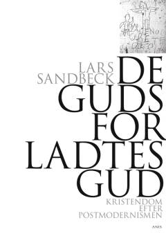 De gudsforladtes gud : kristendom efter postmodernismen