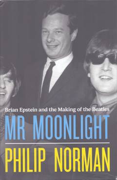 Mr. Moonlight : Brian Epstein and the making of The Beatles