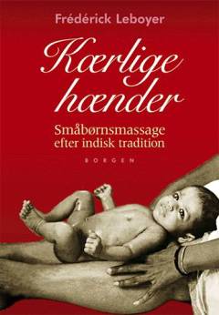 Kærlige hænder : småbørnsmassage efter indisk tradition