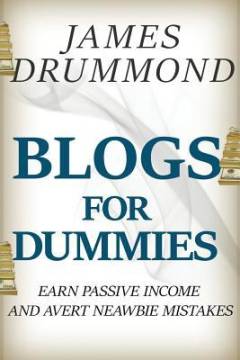 Blogs for dummies : earn passive income and avert newbie mistakes