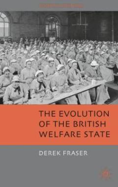 The evolution of the British welfare state : a history of social policy since the industrial revolution