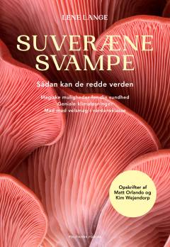 Suveræne svampe : sådan kan de redde verden : magiske muligheder for din sundhed, geniale klimaløsninger, mad med velsmag i verdensklasse