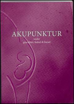 Akupunktur under graviditet, fødsel & barsel : håndbog for jordemødre og akupunktører
