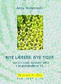 Nye lærere, nye tider : lærerarbejde og lærerkultur i en postmoderne tid