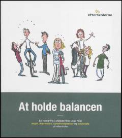 At holde balancen : en vejledning i arbejdet med unge med angst, depression, spiseforstyrrelser og selvskade på efterskoler