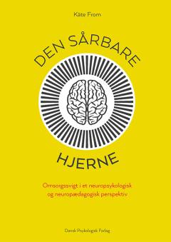 Den sårbare hjerne : omsorgssvigt i et neuropsykologisk og neuropædagogisk perspektiv