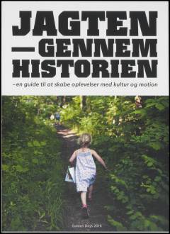Jagten - gennem historien : en guide til at skabe oplevelser med kultur og motion