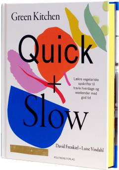 Green kitchen - quick + slow : lækre vegetariske opskrifter til travle hverdage og weekender med god tid