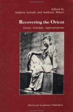 Recovering the Orient : artists, scholars, appropriations