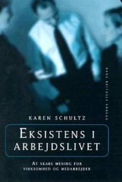 Eksistens i arbejdslivet : at skabe mening for virksomhed og medarbejder
